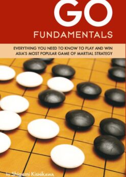 Go Fundamentals: Everything You Need to Know to Play and Win Asian's Most Popular Game of Martial Strategy eBook