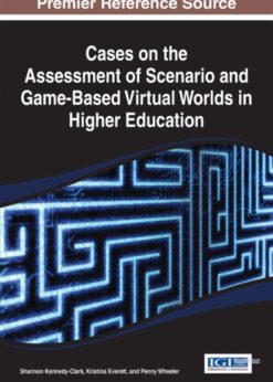 Cases on the Assessment of Scenario and Game-Based Virtual Worlds in Higher Education eBook