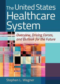 The United States Healthcare System: Overview, Driving Forces, and Outlook for the Future eBook