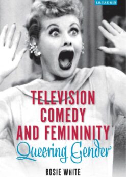 Television Comedy and Femininity: Queering Gender eBook