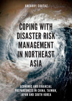 Coping with Disaster Risk Management in Northeast Asia: Economic and Financial Preparedness in China, Taiwan, Japan and South Korea eBook