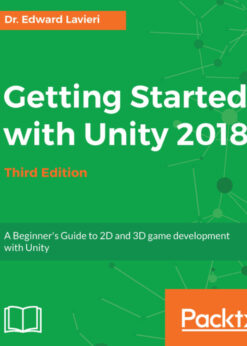 Getting Started with Unity 2018: A Beginner's Guide to 2D and 3D game development with Unity, 3rd Edition eBook