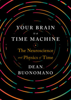 Your Brain Is a Time Machine: The Neuroscience and Physics of Time eBook
