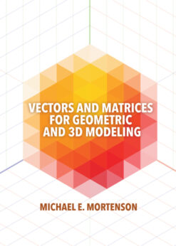 Vectors and Matrices for Geometric and 3D Modeling eBook