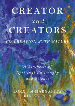 Creator and Creators: Co-Creation With Nature - A Synthesis Of Spiritual Philosophy And Science eBook