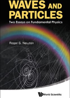 Waves And Particles: Two Essays On Fundamental Physics: Two Essays on Fundamental Physics eBook