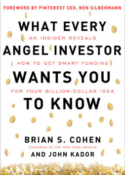 What Every Angel Investor Wants You to Know: An Insider Reveals How to Get Smart Funding for Your Billion Dollar Idea eBook