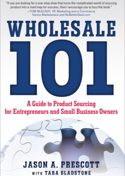 Wholesale 101: A Guide to Product Sourcing for Entrepreneurs and Small Business Owners: A Guide to Product Sourcing for Entrepreneurs and Small Business Owners eBook