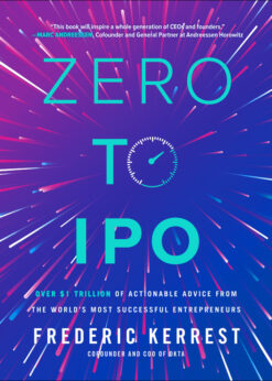 Zero to IPO: Over $1 Trillion of Actionable Advice from the World's Most Successful Entrepreneurs eBook