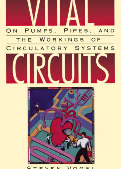 Vital Circuits: On Pumps, Pipes, and the Workings of Circulatory Systems eBook
