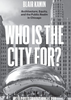 Who Is the City For? Architecture, Equity, and the Public Realm in Chicago eBook