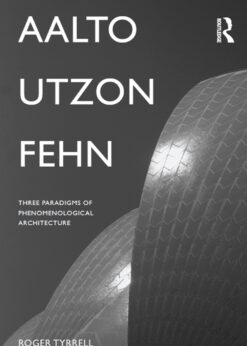 Aalto, Utzon, Fehn: Three Paradigms of Phenomenological Architecture eBook