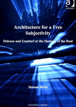 Architecture for a Free Subjectivity: Deleuze and Guattari at the Horizon of the Real eBook