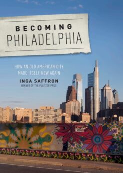 Becoming Philadelphia: How an Old American City Made Itself New Again eBook
