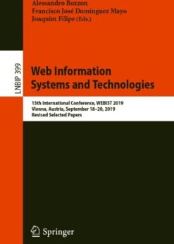 Web Information Systems and Technologies  15th International Conference, WEBIST 2019, Vienna, Austria, September 18–20, 2019, Revised Selected Papers Cover image: Web Information Systems and Technologies: 9783030617493 eBook View Enlarged Cover Image Sha