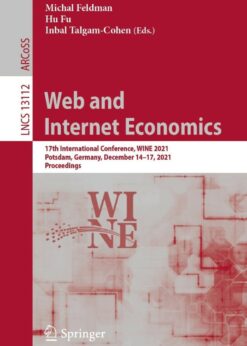 Web and Internet Economics: 17th International Conference, WINE 2021, Potsdam, Germany, December 14–17, 2021, Proceedings eBook