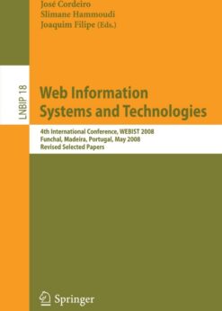 Web Information Systems and Technologies4th International Conference, WEBIST 2008, Funchal, Madeira, Portugal, May 4-7, 2008, Revised Selected Papers eBook