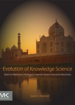 Evolution of Knowledge Science: Myth to Medicine: Intelligent Internet-Based Humanist Machines eBook