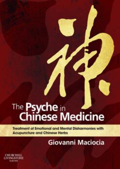 The Psyche in Chinese Medicine: Treatment of Emotional and Mental Disharmonies with Acupuncture and Chinese Herbs eBook
