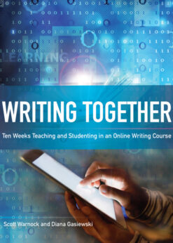 Writing Together: Ten Weeks Teaching and Studenting in an Online Writing Course eBook