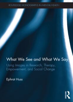 What We See and What We Say: Using Images in Research, Therapy, Empowerment, and Social Change eBook
