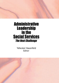 Administrative Leadership in the Social Services: The Next Challenge eBook