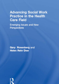 Advancing Social Work Practice in the Health Care Field: Emerging Issues and New Perspectives eBook