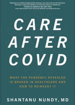 Care After Covid: What the Pandemic Revealed Is Broken in Healthcare and How to Reinvent It eBook