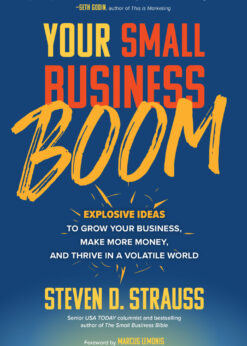 Your Small Business Boom: Explosive Ideas to Grow Your Business, Make More Money, and Thrive in a Volatile World eBook