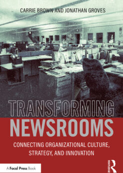 Transforming Newsrooms: Connecting Organizational Culture, Strategy, and Innovation eBook