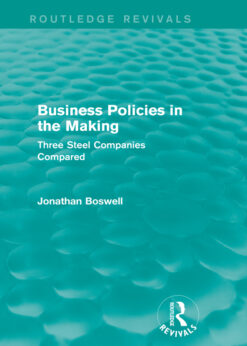 Business Policies in the Making (Routledge Revivals)Three Steel Companies Compared eBook