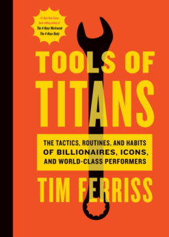 Tools Of Titans: The Tactics, Routines, and Habits of Billionaires, Icons, and World-Class Performers eBook