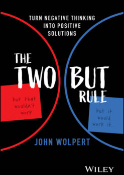 The Two But Rule: Turn Negative Thinking Into Positive Solutions eBook