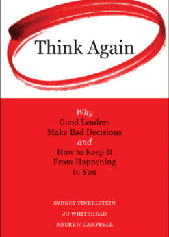 Think Again: Why Good Leaders Make Bad Decisions and How to Keep it From Happeining to You eBook