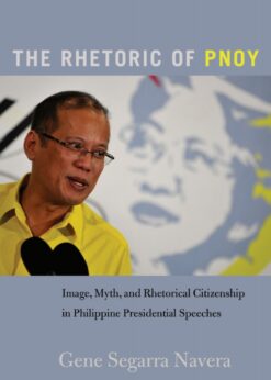 The Rhetoric of PNoy: Image, Myth, and Rhetorical Citizenship in Philippine Presidential Speeches eBook