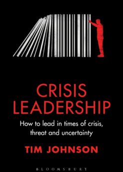Crisis Leadership: How to lead in times of crisis, threat and uncertainty eBook