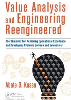 Value Analysis and Engineering Reengineered: The Blueprint for Achieving Operational Excellence and Developing Problem Solvers and Innovators eBook
