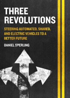Three Revolutions: Steering Automated, Shared, and Electric Vehicles to a Better Future eBook