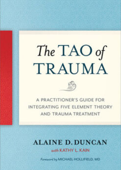 The Tao of Trauma: A Practitioner's Guide for Integrating Five Element Theory and Trauma Treatment eBook