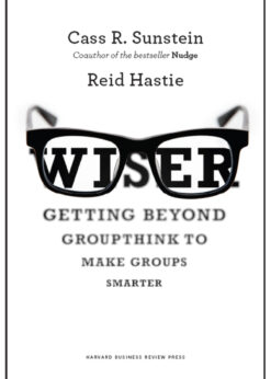Wiser: Getting Beyond Groupthink to Make Groups Smarter eBook