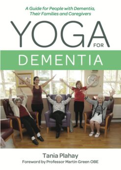 Yoga for Dementia: A Guide for People with Dementia, Their Families and Caregivers eBook