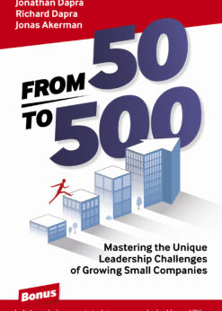 From 50 to 500: Mastering the Unique Leadership Challenges of Growing Small Companies eBook