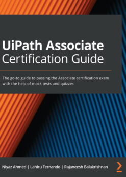 UiPath Associate Certification Guide: The go-to guide to passing the Associate certification exam with the help of mock tests and quizzes eBook