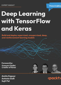 Deep Learning with TensorFlow and Keras: and deploy supervised, unsupervised, deep, and reinforcement learning models eBook