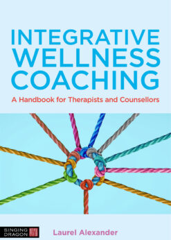 Integrative Wellness Coaching: A Handbook for Therapists and Counsellors eBook