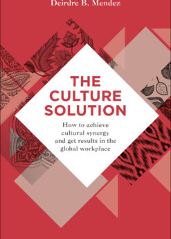 The Culture Solution: How to Achieve Cultural Synergy and Get Results in the Global Workplace eBook