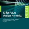 5G for Future Wireless Networks: Second EAI International Conference, 5GWN 2019, Changsha, China, February 23-24, 2019, Proceedings eBook