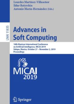 Advances in Soft Computing: 18th Mexican International Conference on Artificial Intelligence, MICAI 2019, Xalapa, Mexico, October 27 – November 2, 2019, Proceedings eBook