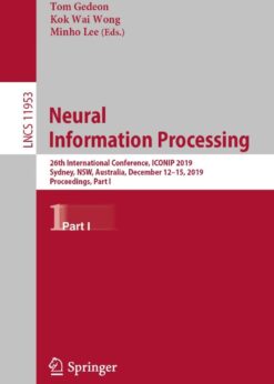 Neural Information Processing: 26th International Conference, ICONIP 2019, Sydney, NSW, Australia, December 12–15, 2019, Proceedings, Part I eBook