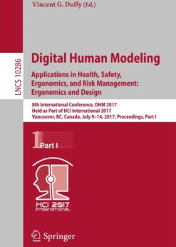 Digital Human Modeling. Applications in Health, Safety, Ergonomics, and Risk Management: Ergonomics and Design 8th International Conference, DHM 2017, Held as Part of HCI International 2017, Vancouver, BC, Canada, July 9-14, 2017, Proceedings, Part I  eBook